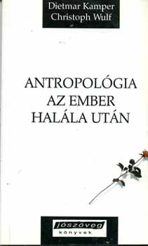 Dietmar Kamper; Christoph Wulf - Antropolgia az ember halla utn