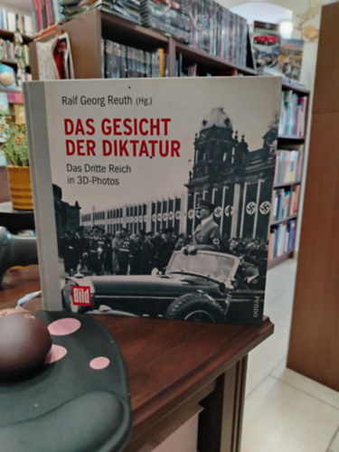 Ralf Georg Reuth - Das Gesicht der Diktatur: Das Dritte Reich in 3D-Photos (A Diktatúra arca)