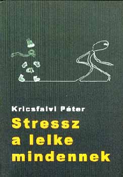 Kricsfalvi Pter - Stressz a lelke mindennek