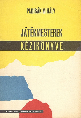 Padis�k Mih�ly - J�t�kmesterek kis k�zik�nyve - avagy: a j�t�kvezet� �s a j�t�k