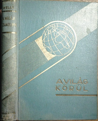 Carveth Wells - A mal�ji dzsungelben (a vil�g k�r�l)