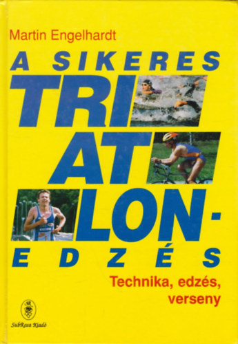 Martin Engelhardt - A sikeres triatlonedzs - Technika, edzs, verseny