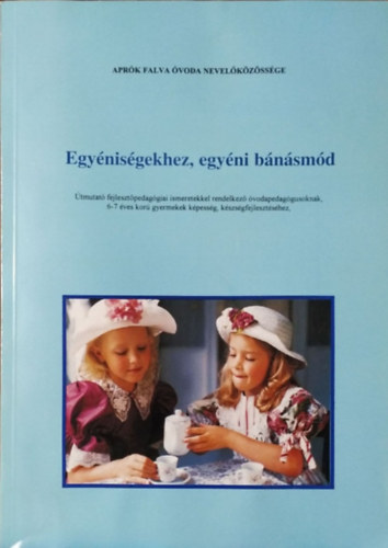 Minkolnyi Ilona  (szerk.) - Egynisgekhez, egyni bnsmd - tmutat 6-7 ves kor gyermekek kpessg-, kszsgfejlesztshez