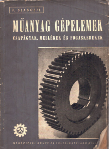 F. Blabolil - Műanyag gépelemek, csapágyak, mellékek és fogaskerekek