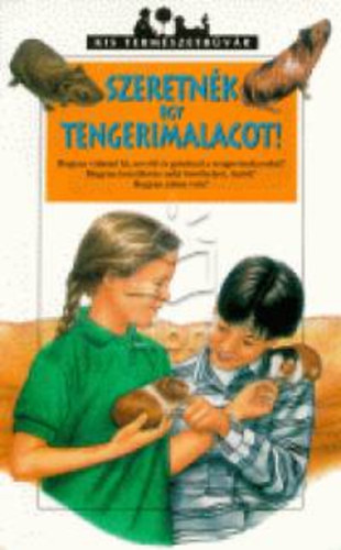 Jean Cuvelier - Szeretnék egy tengerimalacot! - HOGYAN VÁLASZD KI, NEVELD ÉS GONDOZD A TENGERIMALACODAT? HOGYAN KÉSZÍTHETSZ NEKI BÚVÓHELYET, ITATÓT? HOGYAN JÁTSSZ VELE?
