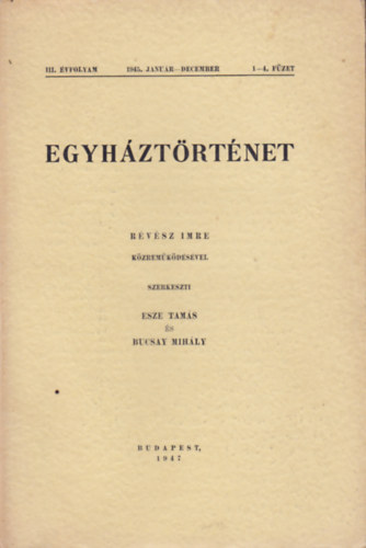 Esze Tamás - Bucsay Mihály (szerk.) - Egyháztörténet III. évfolyam 1-4. füzet, 1945. január-december