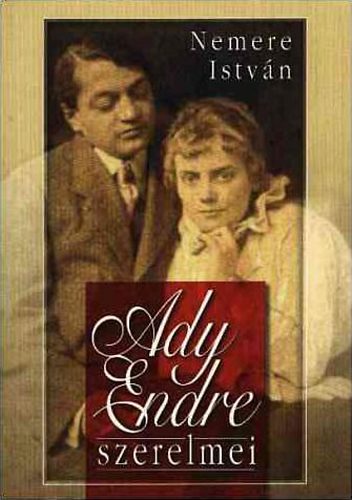 Nemere István - Ady Endre szerelmei