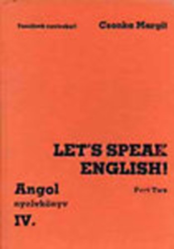 Csonka Margit - Let's speak english! Part Two (Angol nyelvk�nyv IV.) - Tanuljunk nyelveket!