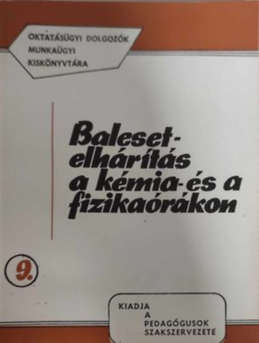 Balesetelh�r�t�s a k�mia- �s a fizika�r�kon (Oktat�s�gyi dolgoz�k munka�gyi kisk�nyvt�ra 9.)