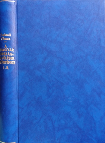 Dr. Frakn�i Vilmos - A magyar orsz�ggy�l�sek t�rt�nete I-II.