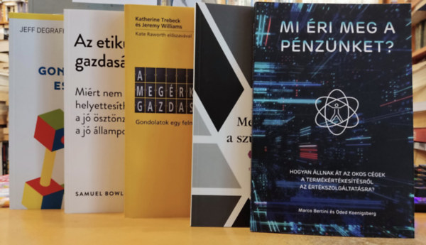 Marco Bertini, Joseph L. Badaracco, Katherine Trebeck, Jeremy Williams, Samuel Bowles, Jeff Degraff, Staney Degraff Oded Koenigsberg - 5 db gazdasgtan: Az etikus gazdasg; A megrkezs gazdasgtana; Menedzsment a szrke znban; Mi ri meg a pnznket?; A kreatv gondolkods eszkztra