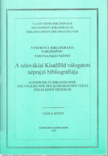 Liszka Jzsef - A szlovkiai Kisalfld vlogatott nprajzi bibliogrfija (magyar-szlovk-nmet nyelv)