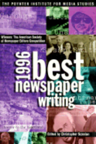 Christopher  Scanlan (ed.) - 1996 Best Newspaper Writing