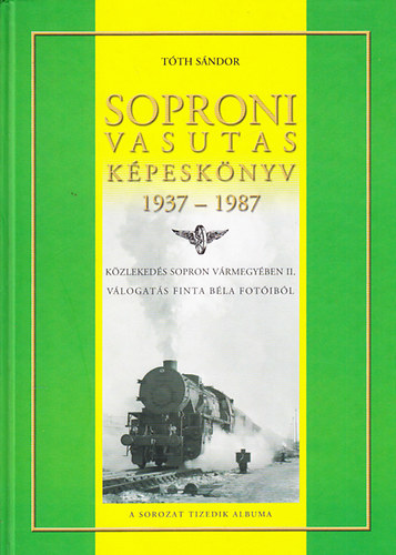 Tth Sndor - Soproni vasutas kpesknyv 1937-1987 (Kzlekeds Sopron Vrmegyben II.)
