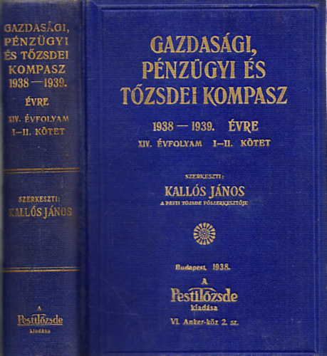 Kallós János (szerk.) - Gazdasági, pénzügyi és tőzsdei kompasz 1938-1939. évre I-II. (egy kötetben)