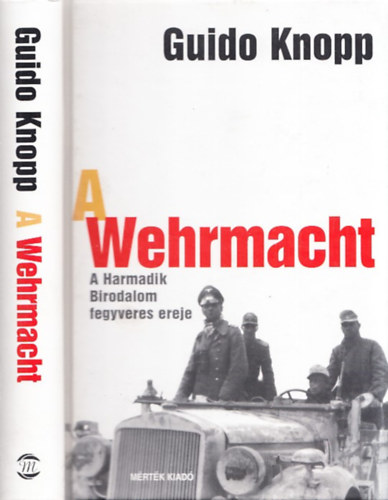 Guido Knopp - A Wermacht - Sz�mvet�s (A Harmadik Birodalom fegyveres ereje)