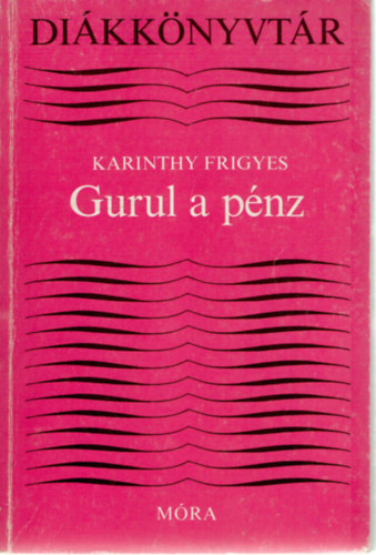 Karinthy Frigyes - Gurul a pénz