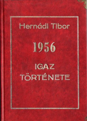 Hernádi Tibor - 1956 igaz története