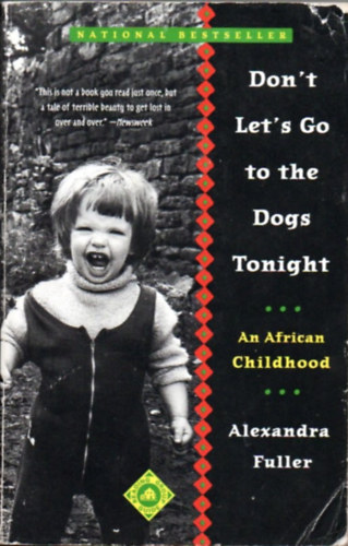 Alexandra Fuller - Don't let's go to the dogs tonight (an african childhood)