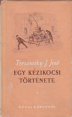 Tersánszky Józsi Jenő - Egy kézikocsi története