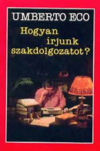 Szerz� Umberto Eco Ford�t� Pint�r Judit Klukon Beatrix - Hogyan �rjunk szakdolgozatot?   - Az anyag felkutat�sa - A v�gs� sz�veg megszerkeszt�se - A megfogalmaz�s - Munkaterv �s jegyz�kek k�sz�t�se