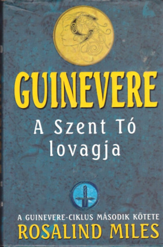 Rosalind Miles - Guinevere: A Szent Tó lovagja