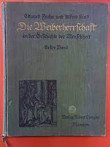 Fuchs Eduard -Kind Alfred - Die Weiberherrschaft in der Geschichte der Menschheit I. (N�i uralom az emberis�g t�rt�net�ben)