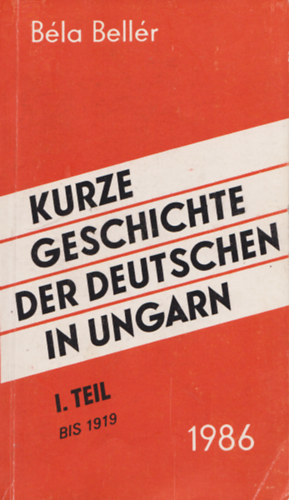 Beller B�la - Kurze Geschichte der Deutschen in Ungarn I. Teil - Bis 1919