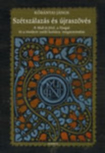 Kőbányai János - Szétszálazás és újraszövés (A Mult és Jövő, a Nyugat és a modern zsidó kultúra megteremtése)