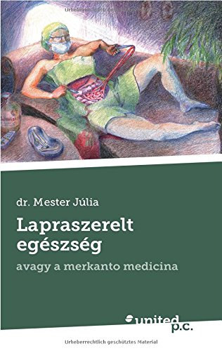 Dr. Mester J�lia - Lapraszerelt eg�szs�g, avagy a merkanto medicina