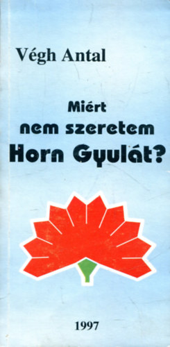 V�gh Antal - Mi�rt nem szeretem Horn Gyul�t?