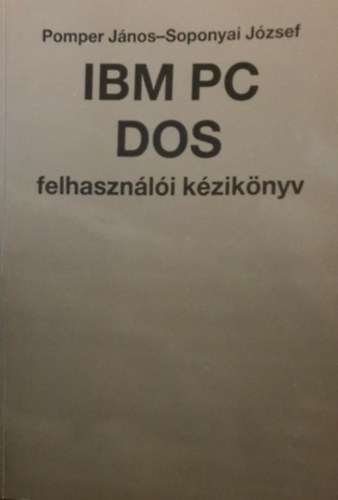 Pomper Jnos - Soponyai Jzsef - IBM PC DOS felhasznli kziknyv