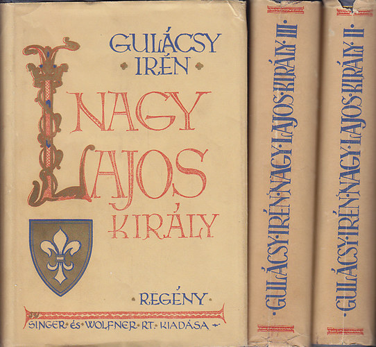 Gul�csy Ir�n - Nagy Lajos kir�ly I-III.