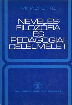 Mih�ly Ott� - Nevel�sfiloz�fia �s pedag�giai c�lelm�let