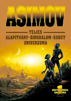 Isaac Asimov - Asimov Teljes Alaptvny Birodalom Robot Univerzuma 1.