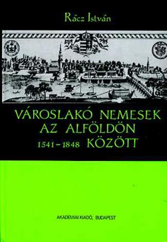 Rcz Istvn - Vroslak nemesek az Alfldn 1541-1848 kztt