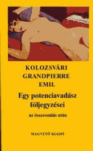 Kolozsvári Grandpierre Emil - Egy potenciavadász följegyzései az összeomlás után