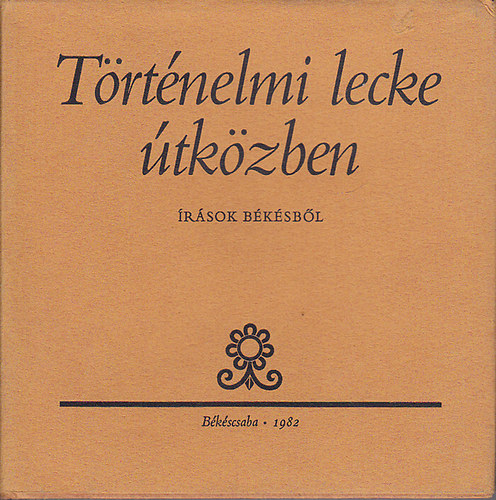 Filadelfi Mihly  (szerk.) - Trtnelmi lecke tkzben - rsok Bksrl