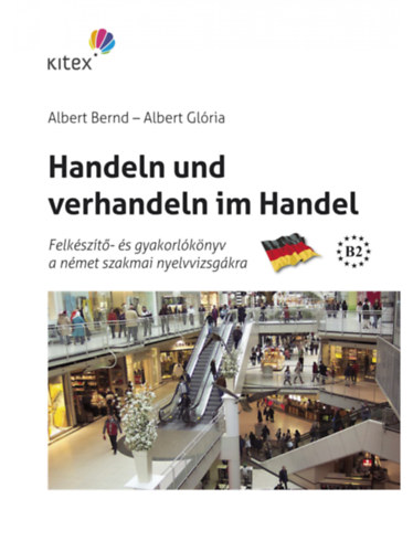Albert Bernd - Albert Glria - Handeln und verhandeln im Handel (CD-ROM-mal) Felkszt- s gyakorlknyv a nmet szakmai nyelvvizsgra