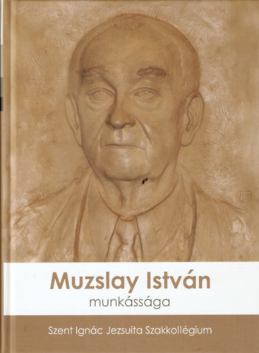 Szent Ignác Jezsuita Szakkollégium - Muzslay István munkássága