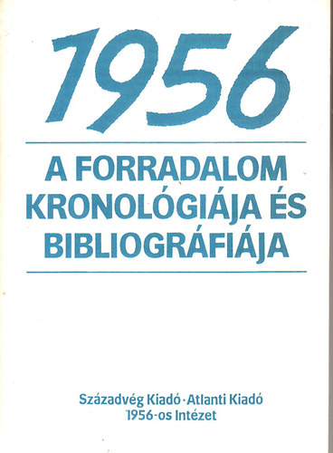 Szzadvg Kiad - 1956 a forradalom kronolgija s bibliogrfija