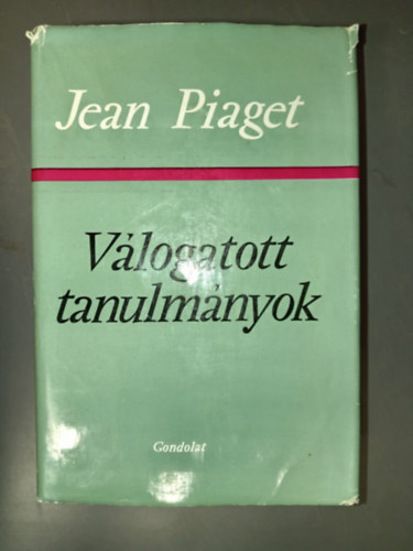 Jean Piaget - Jean Piaget Válogatott tanulmányok (A problémák és a módszerek / Az értelmi fejlődés szakaszai / Az észleleti tér, a képzeleti tér és az alaklátás / A saját cselekvés ideje és a belső tartam élménye / Az értelmi műveletek és