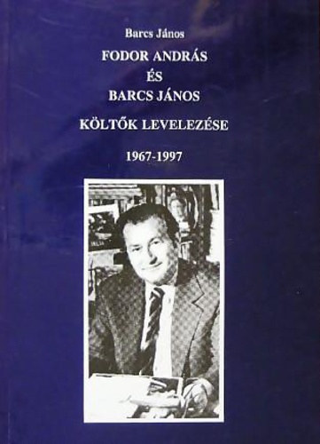 Barcs János Fodor András - Fodor András és Barcs János költők levelezése, 1967-1997