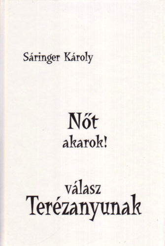 S�ringer K�roly - N�t akarok! (V�lasz Ter�zanyunak)