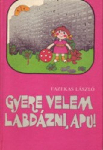 Fazekas László - Gyere velem labdázni, apu!