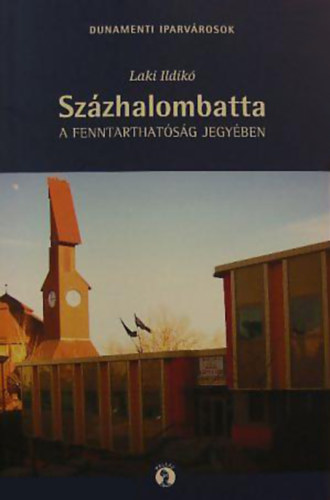 Laki Ildik - Szzhalombatta a fenntarthatsg jegyben - Vrosok az ipar szolglatban