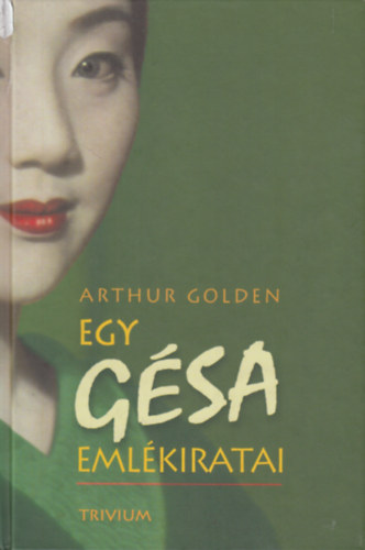 Arthur Golden - Egy g�sa eml�kiratai