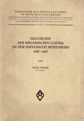 Szab Gza - Geschichte des Ungarischen coetus an der universitat wittenberg 1555-1613