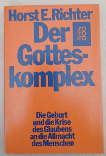 Horst-Eberhard Richter - Der Gotteskomplex - Die Geburt und die Krise des Glaubens an die Allmacht des Menschen ( Az istenkomplexus - A sz�let�s �s a hit v�ls�ga az ember mindenhat�s�g�ban)