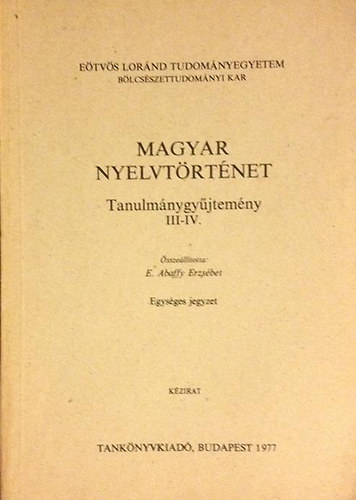 E. Abaffy Erzs�bet - Magyar nyelvt�rt�net (tanulm�nygy�jtem�ny III-IV.)
